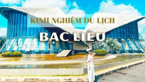 Khám Phá Bạc Liêu những điểm đến du lịch nổi tiếng